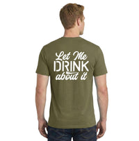'Let Me Drink About It' Tee - Military Green