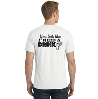 'You Look Like I need a Drink" Tee - White