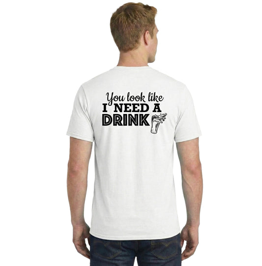 'You Look Like I need a Drink" Tee - White