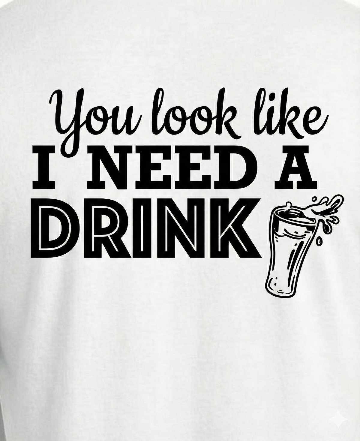 'You Look Like I need a Drink" Tee - White